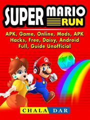 Super mario run, apk, game, online, mods, apk, hacks, free, daisy, android, full, guide unofficial cover image