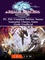 Final fantasy xiv online a realm reborn. PC, PS4, Complete Edition, Starter, Gameplay, Classes, Game Guide Unofficial cover image