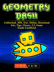 Geometry dash. Unblocked, APK, Free, Online, Download, Lite, Tips, Cheats, 2.2, Game Guide Unofficial cover image