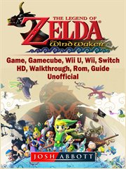 The legend of zelda the wind waker. Game, Gamecube, Wii U, Wii, Switch, HD, Walkthrough, Rom, Guide Unofficial cover image