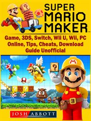 Super mario maker. Game, 3DS, Switch, Wii U, Wii, PC, Online, Tips, Cheats, Download, Guide Unofficial cover image