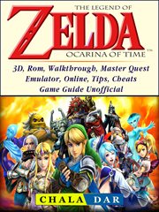 The legend of zelda ocarina of time. 3D, Rom, Walkthrough, Master Quest, Emulator, Online, Tips, Cheats, Game Guide Unofficial cover image