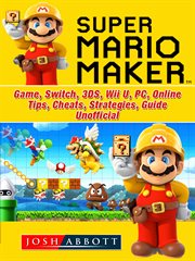 Super mario maker. Game, Switch, 3DS, Wii U, PC, Online, Tips, Cheats, Strategies, Guide Unofficial cover image