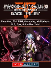 Sword art online fatal bullet. Xbox One, PS4, Wiki, Gameplay, Multiplayer, DLC, Tipsі cover image