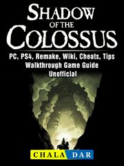 Shadow of the colossus. PC, PS4, Remake, Wiki, Cheats, Tips, Walkthrough, Game Guide Unofficial cover image