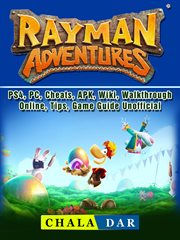 Rayman adventures. PS4, PC, Cheats, APK, Wiki, Walkthrough, Online, Tips, Game Guide Unofficial cover image