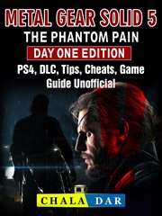 Metal gear solid 5 the phantom pain day one edition. PS4, DLC, Tips, Cheats, Game Guide Unofficial cover image