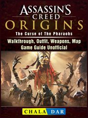Assassins creed origins the curse of the pharaohs. Walkthrough, Outfit, Weapons, Map, Game Guide Unofficial cover image