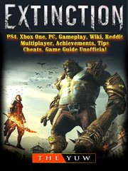 Extinction. PS4, Xbox One, PC, Gameplay, Wiki, Reddit, Multiplayer, Achievements, Tips, Cheats, Game Guide Unoff cover image