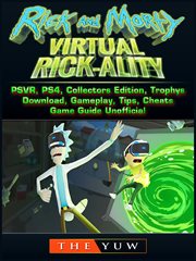 Rick and morty virtual rick-ality. Game, PSVR, PS4, Collectors Edition, Trophys, Download, Gameplay, Tips, Cheats, Game Guide Unofficia cover image