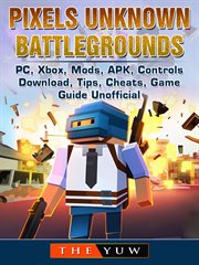 Pixels unknown battlegrounds. PC, Xbox, Mods, Apk, Controls, Download, Tips, Cheats, Game Guide Unofficial cover image