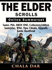 The elder scrolls online summerset. Game, PS4, XBOX ONE, Collectors Edition, Gameplay, Wiki, Tips, Cheats, Upgrade, Guide Unofficial cover image