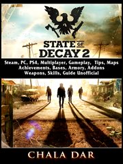State of decay 2. Steam, PC, PS4, Multiplayer, Gameplay, Tips, Maps, Achievements, Bases, Armory, Addons, Weapons, Ski cover image