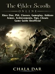 The elder scrolls online. Xbox One, PS4, Classes, Gameplay, Addons, Armor, Achievements, Tips, Cheats, Game Guide Unofficial cover image