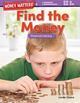 Cover image for Money Matters: Find the Money: Financial Literacy