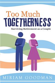 Too much togetherness: surviving retirement as a couple : Surviving Retirement as a Couple cover image