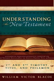 Understanding the new testament: 1 and 2 timothy, titus, and philemon : 1 and 2 Timothy, Titus, and Philemon cover image