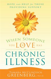 When someone you love has a chronic illness: hope and help for those providing support : Hope and Help for Those Providing Support cover image