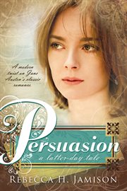 Persuasion: a latter-day tale : A Latter cover image