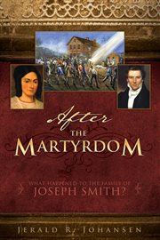 After the martyrdom: what happened to the family of joseph smith? : What Happened to the Family of Joseph Smith? cover image