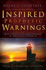 Inspired prophetic warnings: book of mormon and modern prophecies about america's future : Book of Mormon and Modern Prophecies about America's Future cover image