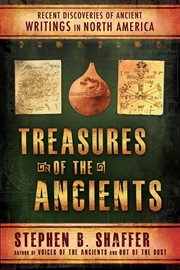 Treasures of the ancients: recent discoveries of ancient writings in north america : Recent Discoveries of Ancient Writings in North America cover image
