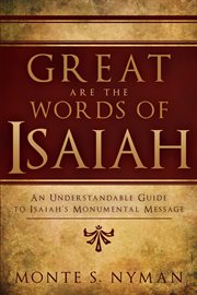 Great are the words of isaiah: an understandable guide to isaiah's monumental message : An Understandable Guide to Isaiah's Monumental Message cover image