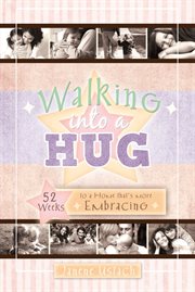 Walking into a Hug: 52 Weeks to a Home That's More Embracing : 52 Weeks to a Home That's More Embracing cover image