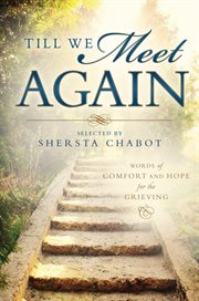 Till We Meet Again: Words of Comfort and Hope for the Grieving : Words of Comfort and Hope for the Grieving cover image
