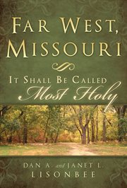 Far West, Missouri : it shall be called most holy cover image