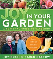 Joy in your garden: a seasonal guide to gardening : A Seasonal Guide to Gardening cover image