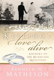 Keeping love alive: answers to 100 marriage questions : Answers to 100 Marriage Questions cover image