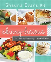 Skinny-licious: lite and scrumptious recipes for a slimmer you : licious cover image