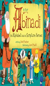 A is for abinadi: an alphabet book of scripture heroes : An Alphabet Book of Scripture Heroes cover image