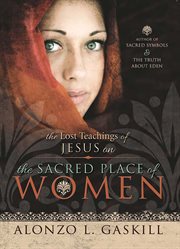 The lost teachings of Jesus on the sacred place of women cover image