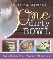 One dirty bowl: fast desserts, faster cleanup : Fast Desserts, Faster Cleanup cover image