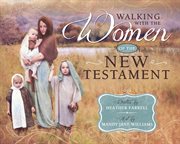 WALKING WITH THE WOMEN OF THE NEW TESTAMENT cover image