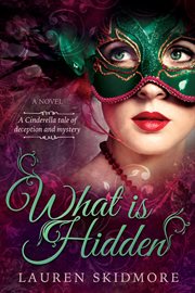 What is hidden: a cinderella tale of deception and mystery : A Cinderella Tale of Deception and Mystery cover image
