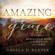 Amazing grace: messages of hope in scripture and verse : Messages of Hope in Scripture and Verse cover image