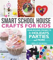 Smart school house crafts for kids: year-round projects for holidays, parties & more : Year cover image
