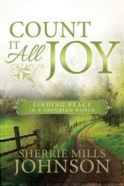 Count it all joy: finding peace in a troubled world : Finding Peace in a Troubled World cover image