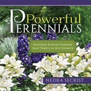 Powerful perennials: enduring flower gardens that thrive in any climate : Enduring Flower Gardens that Thrive in Any Climate cover image