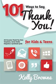 101 ways to say thank you, kids & teens: all-occasion thank-you note templates, social media etiquet : All cover image