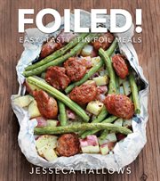 FOILED!;EASY, TASTY TIN FOIL MEALS cover image