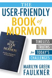 The user-friendly Book of Mormon : timeless truths for today's challenges cover image
