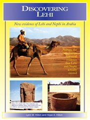 Discovering lehi: new evidence of lehi and nephi in arabia : New Evidence of Lehi and Nephi in Arabia cover image