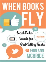 When books fly : social media secrets for best-selling books cover image