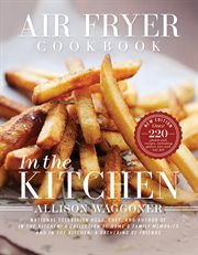Air Fryer Cookbook: In the Kitchen : In the Kitchen cover image