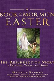 A Book of Mormon Easter : the resurrection story in picture, verse and song cover image