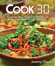 Cook:30 : create delicious wholefood plant-based meals from scratch in just 30 minutes cover image